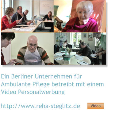 Ein Berliner Unternehmen für Ambulante Pflege betreibt mit einem Video Personalwerbung http://www.reha-steglitz.de