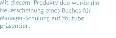 Mit diesem  Produktvideo wurde die Neuerscheinung eines Buches fr Manager-Schulung auf Youtube prsentiert